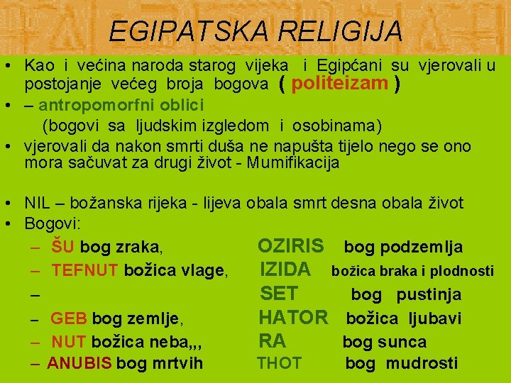 EGIPATSKA RELIGIJA • Kao i većina naroda starog vijeka i Egipćani su vjerovali u