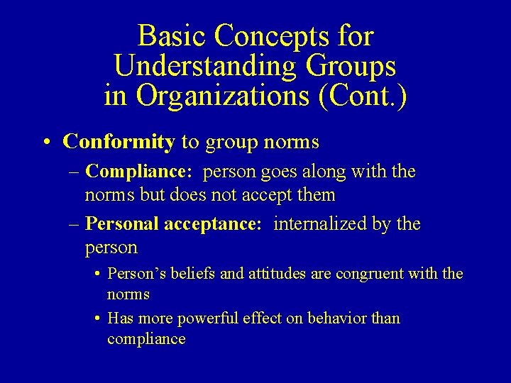 Basic Concepts for Understanding Groups in Organizations (Cont. ) • Conformity to group norms