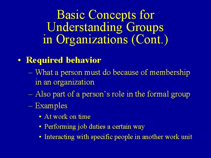 Basic Concepts for Understanding Groups in Organizations (Cont. ) • Required behavior – What