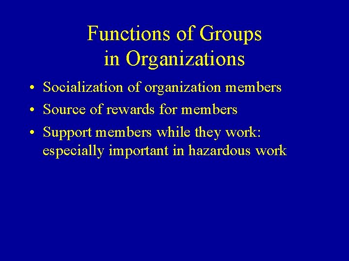 Functions of Groups in Organizations • Socialization of organization members • Source of rewards