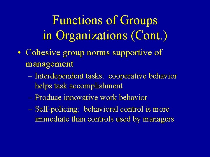 Functions of Groups in Organizations (Cont. ) • Cohesive group norms supportive of management