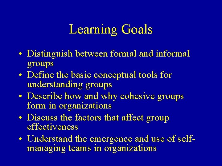 Learning Goals • Distinguish between formal and informal groups • Define the basic conceptual