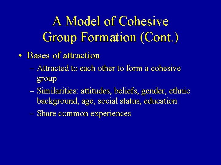 A Model of Cohesive Group Formation (Cont. ) • Bases of attraction – Attracted