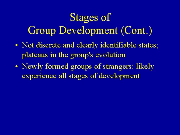 Stages of Group Development (Cont. ) • Not discrete and clearly identifiable states; plateaus