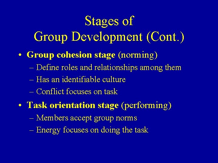 Stages of Group Development (Cont. ) • Group cohesion stage (norming) – Define roles