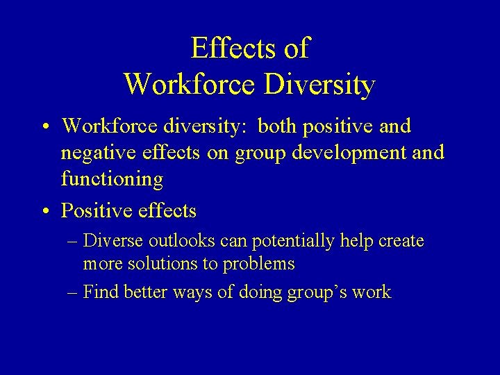 Effects of Workforce Diversity • Workforce diversity: both positive and negative effects on group