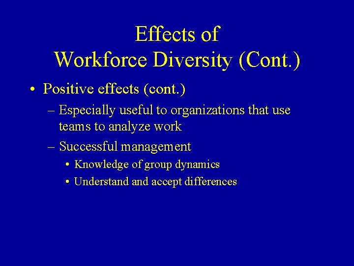 Effects of Workforce Diversity (Cont. ) • Positive effects (cont. ) – Especially useful