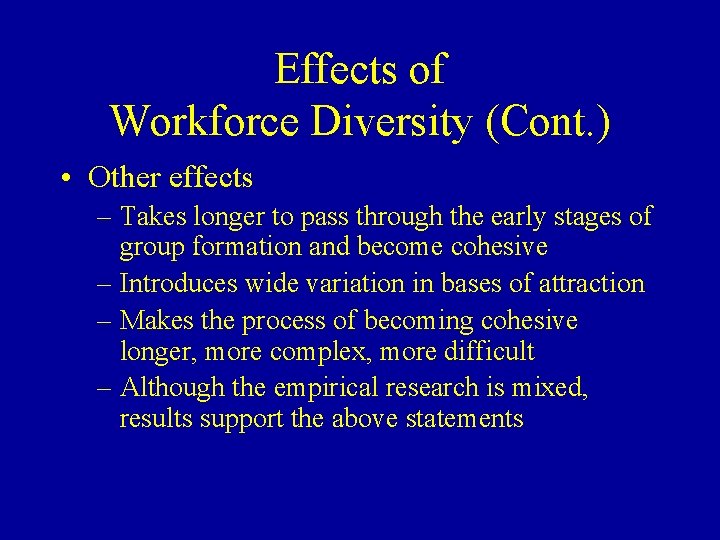 Effects of Workforce Diversity (Cont. ) • Other effects – Takes longer to pass