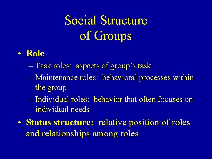 Social Structure of Groups • Role – Task roles: aspects of group’s task –