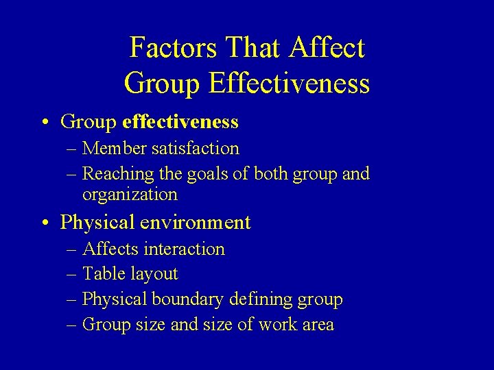 Factors That Affect Group Effectiveness • Group effectiveness – Member satisfaction – Reaching the