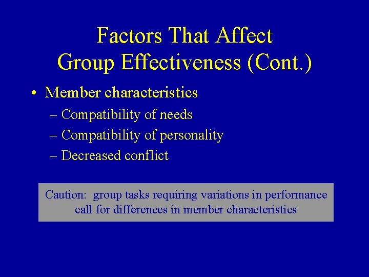 Factors That Affect Group Effectiveness (Cont. ) • Member characteristics – Compatibility of needs
