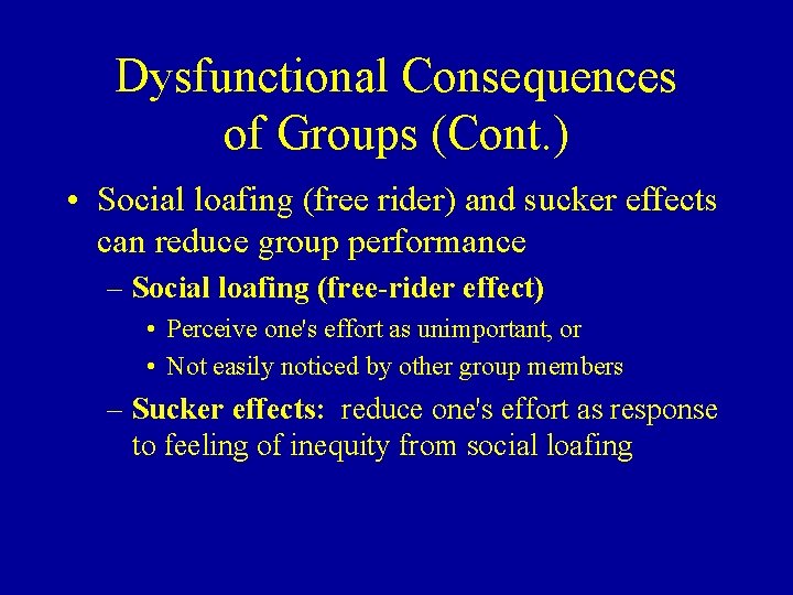 Dysfunctional Consequences of Groups (Cont. ) • Social loafing (free rider) and sucker effects