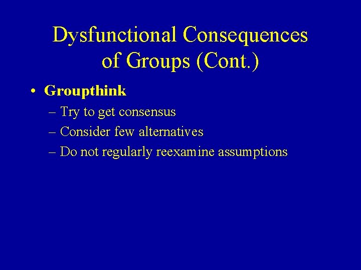 Dysfunctional Consequences of Groups (Cont. ) • Groupthink – Try to get consensus –