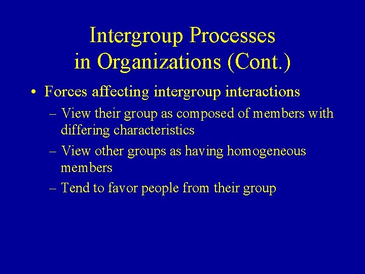 Intergroup Processes in Organizations (Cont. ) • Forces affecting intergroup interactions – View their