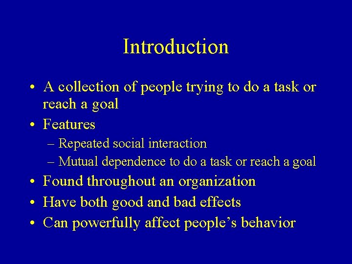 Introduction • A collection of people trying to do a task or reach a
