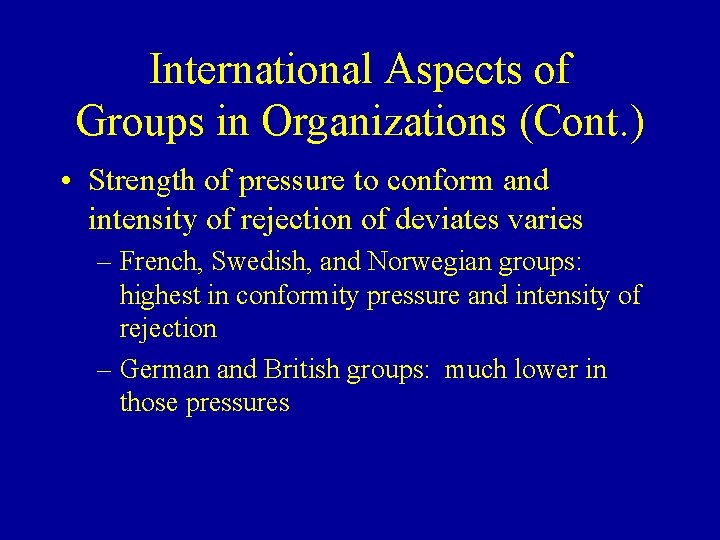 International Aspects of Groups in Organizations (Cont. ) • Strength of pressure to conform