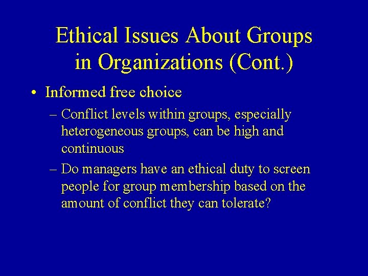 Ethical Issues About Groups in Organizations (Cont. ) • Informed free choice – Conflict