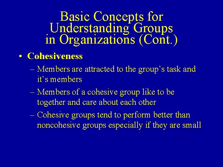 Basic Concepts for Understanding Groups in Organizations (Cont. ) • Cohesiveness – Members are