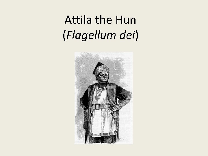 Attila the Hun (Flagellum dei) 