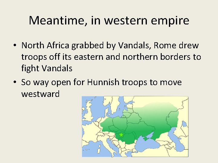 Meantime, in western empire • North Africa grabbed by Vandals, Rome drew troops off