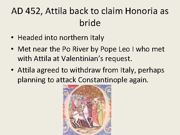 AD 452, Attila back to claim Honoria as bride • Headed into northern Italy