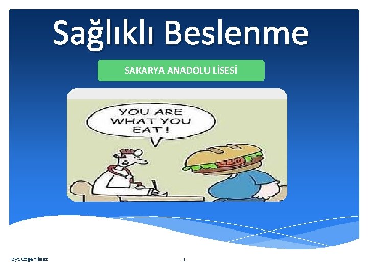 Sağlıklı Beslenme SAKARYA ANADOLU LİSESİ Dyt. Özge Yılmaz 1 