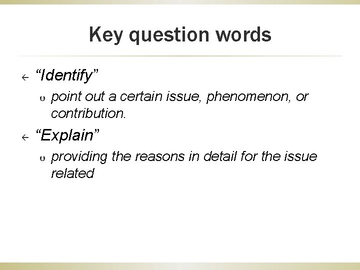 Key question words ß “Identify” Þ ß point out a certain issue, phenomenon, or