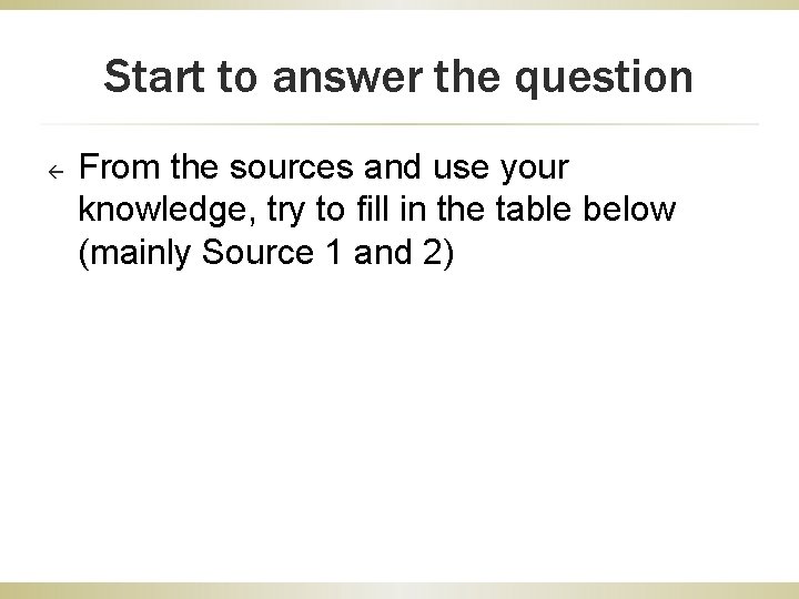 Start to answer the question ß From the sources and use your knowledge, try