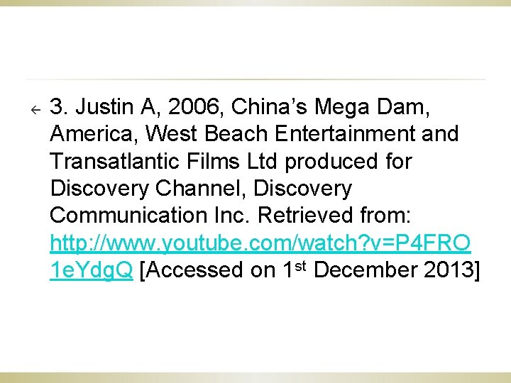 ß 3. Justin A, 2006, China’s Mega Dam, America, West Beach Entertainment and Transatlantic