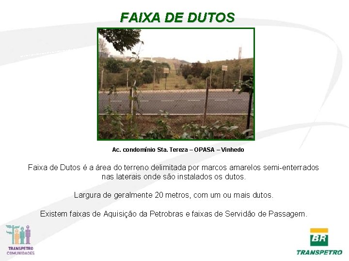 FAIXA DE DUTOS Ac. condomínio Sta. Tereza – OPASA – Vinhedo Faixa de Dutos FAIXA DE DUTOS Ac. condomínio Sta. Tereza – OPASA – Vinhedo Faixa de Dutos