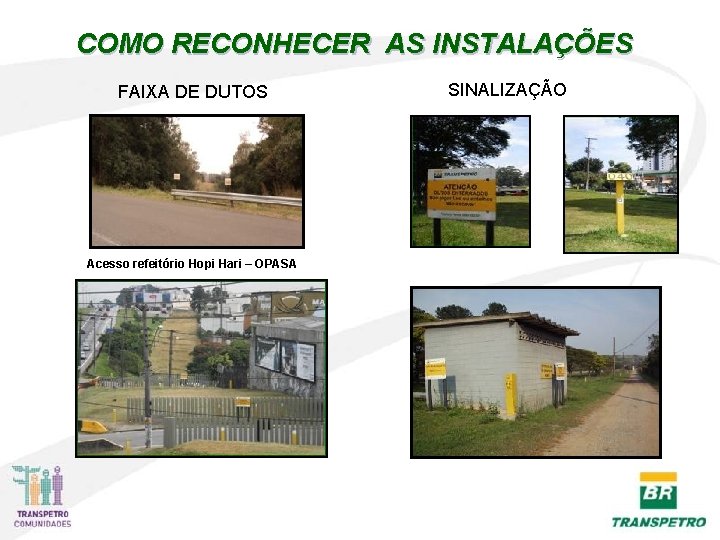 COMO RECONHECER AS INSTALAÇÕES FAIXA DE DUTOS Acesso refeitório Hopi Hari – OPASA SINALIZAÇÃO COMO RECONHECER AS INSTALAÇÕES FAIXA DE DUTOS Acesso refeitório Hopi Hari – OPASA SINALIZAÇÃO