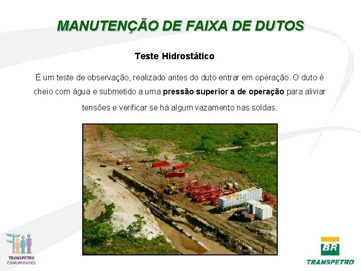 MANUTENÇÃO DE FAIXA DE DUTOS Teste Hidrostático É um teste de observação, realizado antes MANUTENÇÃO DE FAIXA DE DUTOS Teste Hidrostático É um teste de observação, realizado antes