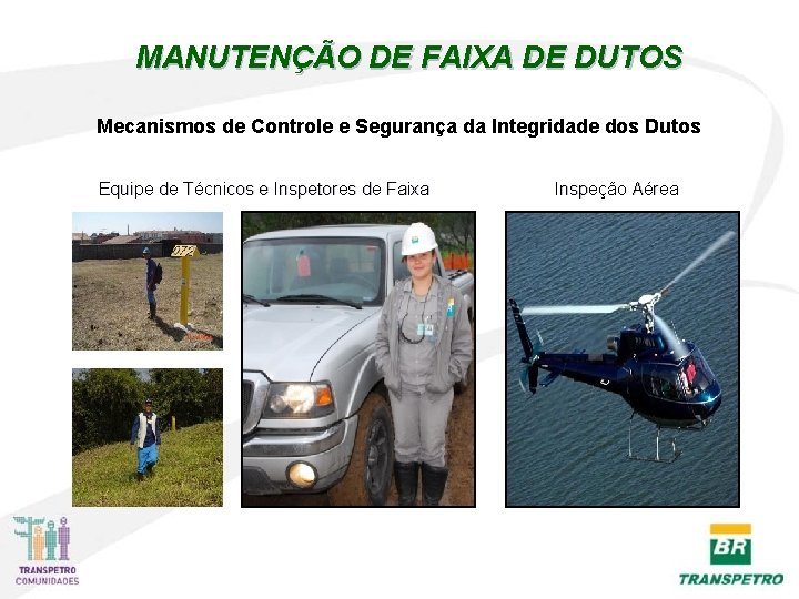 MANUTENÇÃO DE FAIXA DE DUTOS Mecanismos de Controle e Segurança da Integridade dos Dutos MANUTENÇÃO DE FAIXA DE DUTOS Mecanismos de Controle e Segurança da Integridade dos Dutos