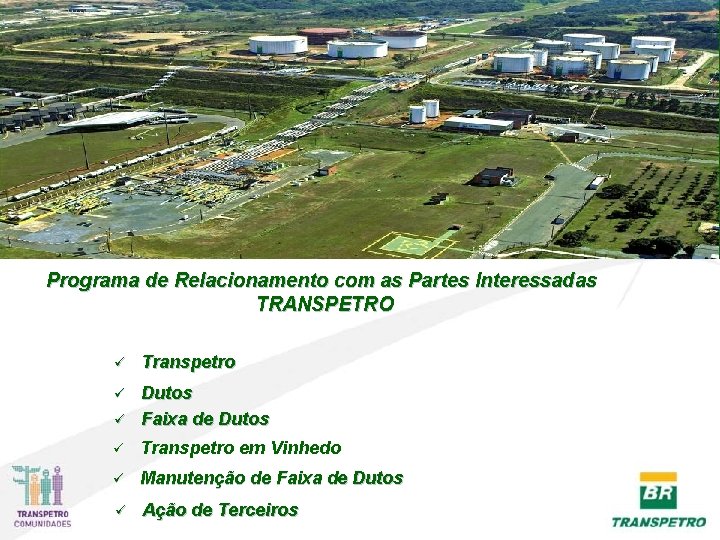 Programa de Relacionamento com as Partes Interessadas TRANSPETRO ü Transpetro ü ü Dutos Faixa Programa de Relacionamento com as Partes Interessadas TRANSPETRO ü Transpetro ü ü Dutos Faixa