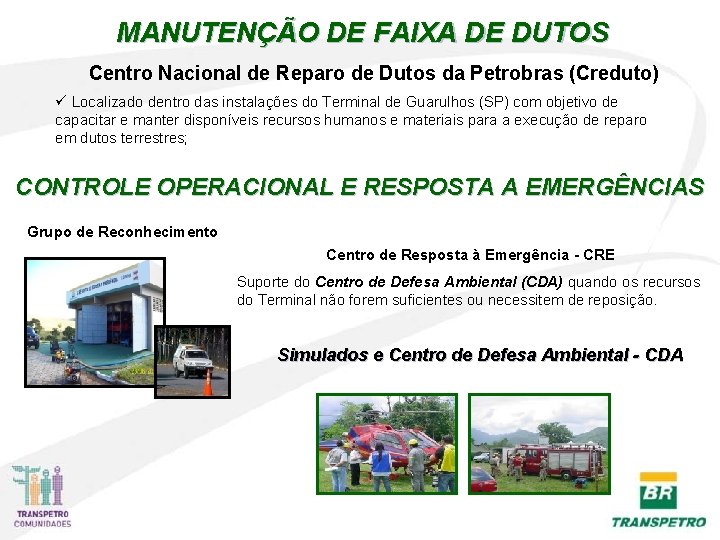 MANUTENÇÃO DE FAIXA DE DUTOS Centro Nacional de Reparo de Dutos da Petrobras (Creduto) MANUTENÇÃO DE FAIXA DE DUTOS Centro Nacional de Reparo de Dutos da Petrobras (Creduto)