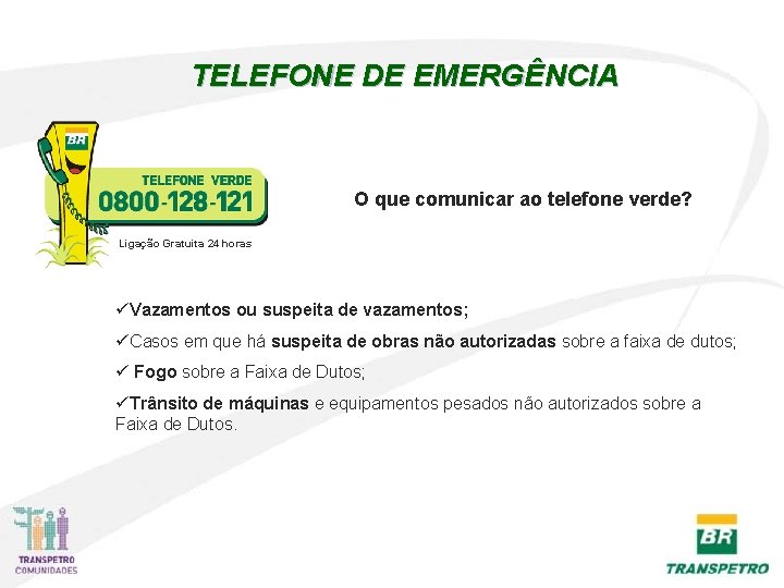 TELEFONE DE EMERGÊNCIA O que comunicar ao telefone verde? Ligação Gratuita 24 horas üVazamentos TELEFONE DE EMERGÊNCIA O que comunicar ao telefone verde? Ligação Gratuita 24 horas üVazamentos