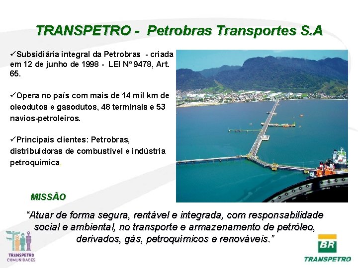 TRANSPETRO - Petrobras Transportes S. A üSubsidiária integral da Petrobras - criada em 12 TRANSPETRO - Petrobras Transportes S. A üSubsidiária integral da Petrobras - criada em 12