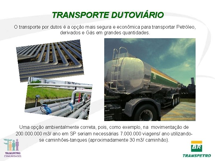 TRANSPORTE DUTOVIÁRIO O transporte por dutos é a opção mais segura e econômica para TRANSPORTE DUTOVIÁRIO O transporte por dutos é a opção mais segura e econômica para