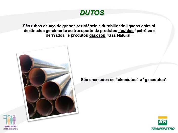 DUTOS São tubos de aço de grande resistência e durabilidade ligados entre si, destinados DUTOS São tubos de aço de grande resistência e durabilidade ligados entre si, destinados