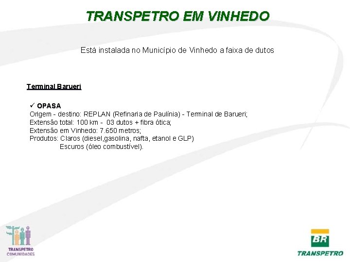 TRANSPETRO EM VINHEDO Está instalada no Município de Vinhedo a faixa de dutos Terminal TRANSPETRO EM VINHEDO Está instalada no Município de Vinhedo a faixa de dutos Terminal