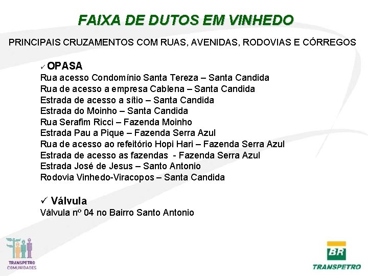 FAIXA DE DUTOS EM VINHEDO PRINCIPAIS CRUZAMENTOS COM RUAS, AVENIDAS, RODOVIAS E CÓRREGOS ü FAIXA DE DUTOS EM VINHEDO PRINCIPAIS CRUZAMENTOS COM RUAS, AVENIDAS, RODOVIAS E CÓRREGOS ü