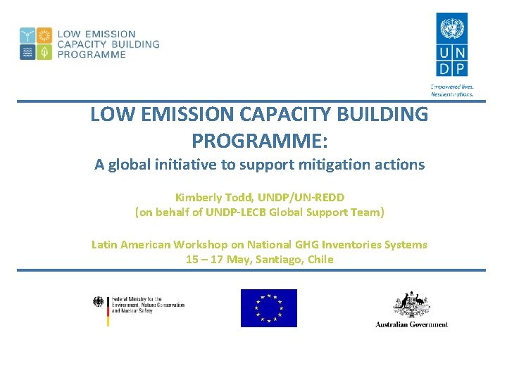 LOW EMISSION CAPACITY BUILDING PROGRAMME: A global initiative to support mitigation actions Kimberly Todd,