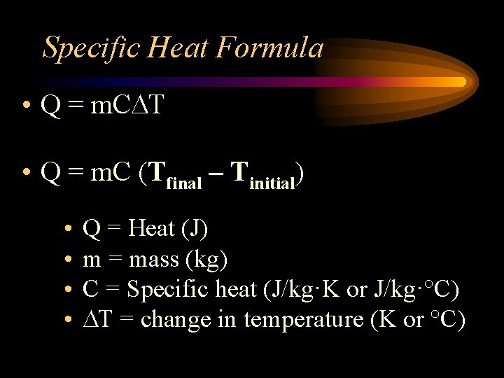 Specific Heat Formula • Q = m. C T • Q = m. C