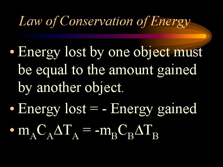 Law of Conservation of Energy • Energy lost by one object must be equal