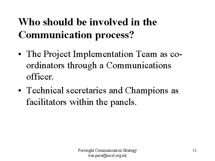 Who should be involved in the Communication process? • The Project Implementation Team as Who should be involved in the Communication process? • The Project Implementation Team as