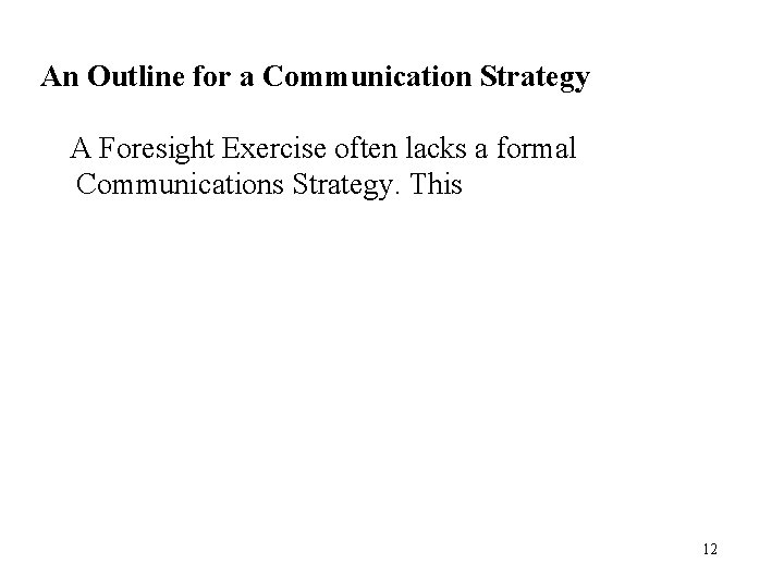 An Outline for a Communication Strategy A Foresight Exercise often lacks a formal Communications An Outline for a Communication Strategy A Foresight Exercise often lacks a formal Communications