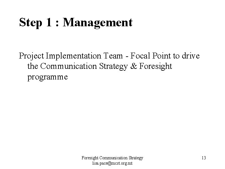 Step 1 : Management Project Implementation Team - Focal Point to drive the Communication Step 1 : Management Project Implementation Team - Focal Point to drive the Communication
