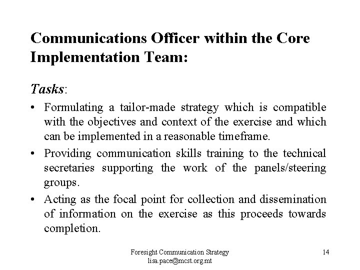 Communications Officer within the Core Implementation Team: Tasks: • Formulating a tailor-made strategy which Communications Officer within the Core Implementation Team: Tasks: • Formulating a tailor-made strategy which