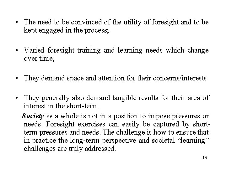 • The need to be convinced of the utility of foresight and to • The need to be convinced of the utility of foresight and to