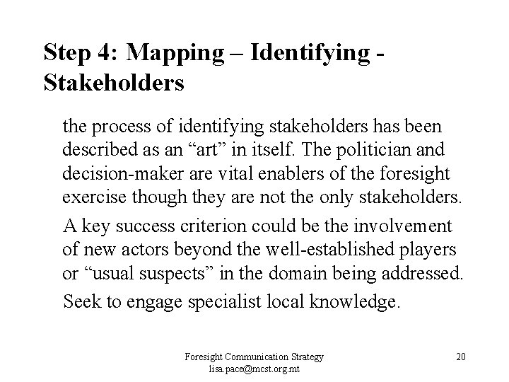Step 4: Mapping – Identifying Stakeholders the process of identifying stakeholders has been described Step 4: Mapping – Identifying Stakeholders the process of identifying stakeholders has been described